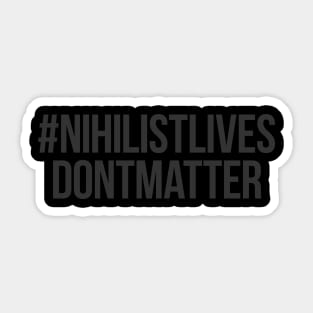 Nihilist Lives Don't Matter Sticker